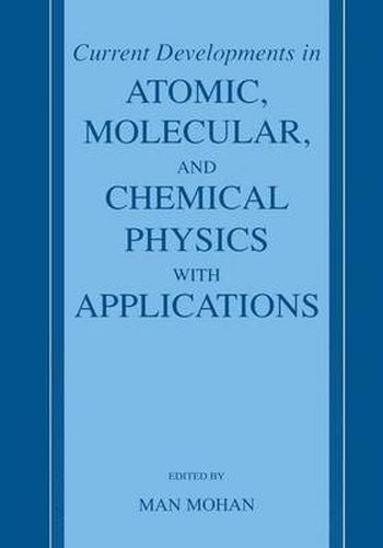 Cover image for Current Developments in Atomic, Molecular, and Chemical Physics with Applications