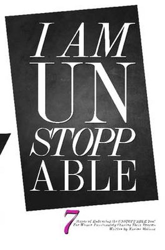 Cover image for I am Unstoppable: 7 Stages of Embracing the Unstoppable You; for Women Passionately Chasing Their Dreams