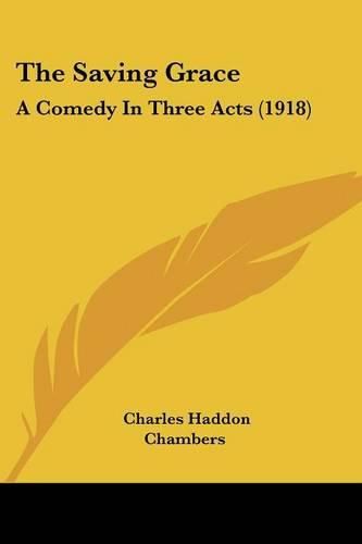 Cover image for The Saving Grace: A Comedy in Three Acts (1918)