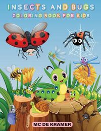 Cover image for Insects and bugs coloring book for kids: Productivity Pages For Children, Illustrations And Designs Of Bugs And Insects To Color, Backyard Bugs Activity Book for boys and girls