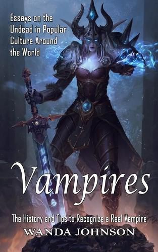 Cover image for Vampires: The History and Tips to Recognize a Real Vampire (Essays on the Undead in Popular Culture Around the World)