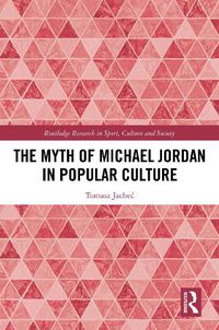 Cover image for The Myth of Michael Jordan in Popular Culture