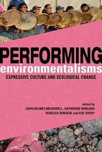 Cover image for Performing Environmentalisms: Expressive Culture and Ecological Change