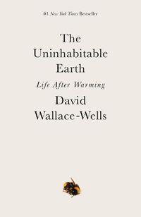 Cover image for The Uninhabitable Earth: Life After Warming