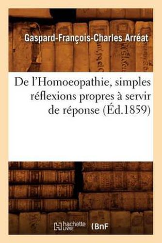 Cover image for de l'Homoeopathie, Simples Reflexions Propres A Servir de Reponse (Ed.1859)