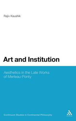 Cover image for Art and Institution: Aesthetics in the Late Works of Merleau-Ponty