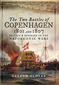 Cover image for The Two Battles of Copenhagen 1801 and 1807: Britain and Denmark in the Napoleonic Wars