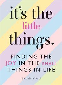 Cover image for It's the Little Things: Finding the Joy in the Small Things in Life