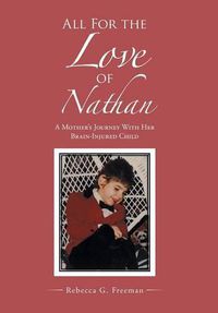 Cover image for All For the Love of Nathan: A Mother's Journey With Her Brain-Injured Child