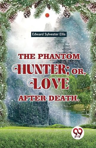 Cover image for The Phantom Hunter ; or, Love After Death