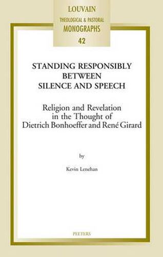 Cover image for Standing Responsibly Between Silence and Speech: Religion and Revelation in the Thought of Dietrich Bonhoeffer and Rene Girard