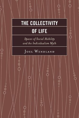 Cover image for The Collectivity of Life: Spaces of Social Mobility and the Individualism Myth