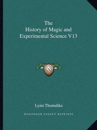 Cover image for The History of Magic and Experimental Science V13