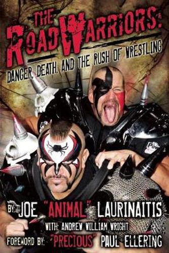 The Road Warriors: Danger, Death and the Rush of Wrestling: Danger, Death and the Rush of Wrestling
