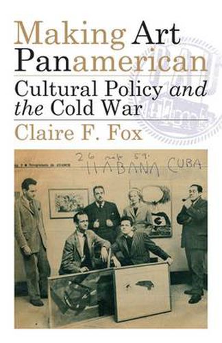 Cover image for Making Art Panamerican: Cultural Policy and the Cold War