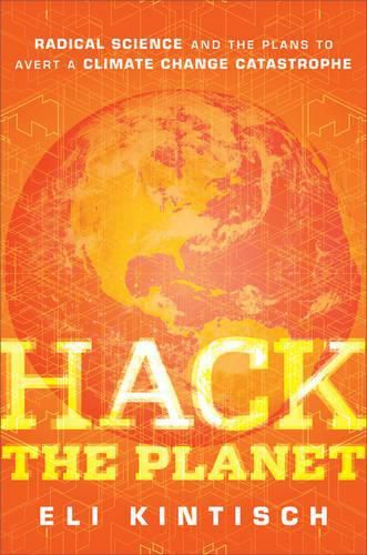 Cover image for Hack the Planet: Science's Best Hope - or Worst Nightmare - for Averting Climate Catastrophe