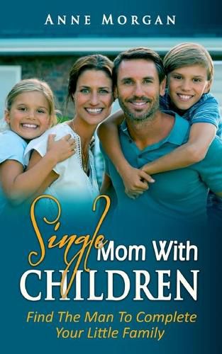 Single Mom With Children: Find the Man to Complete your Little Family