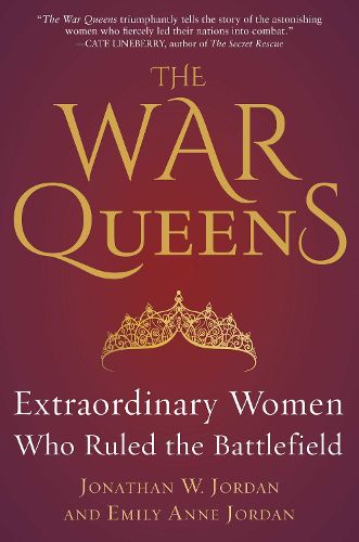 Cover image for The War Queens: Extraordinary Women Who Ruled the Battlefield