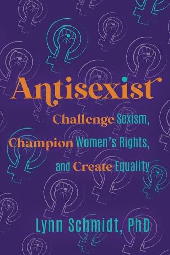 Cover image for Antisexist: Challenge Sexism, Champion Women's Rights, and Create Equality