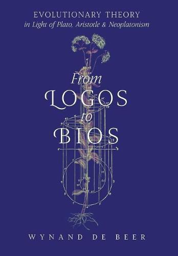 Cover image for From Logos to Bios: Evolutionary Theory in Light of Plato, Aristotle & Neoplatonism