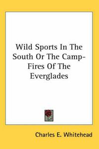 Cover image for Wild Sports in the South or the Camp-Fires of the Everglades