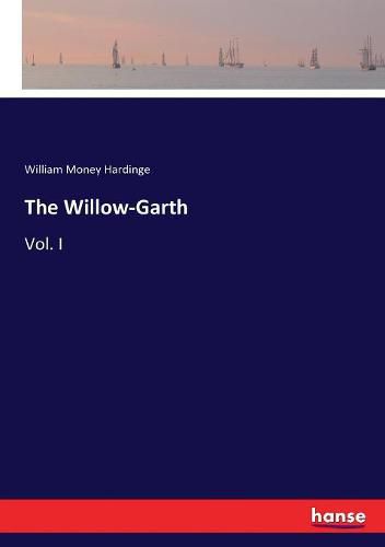 Cover image for The Willow-Garth: Vol. I