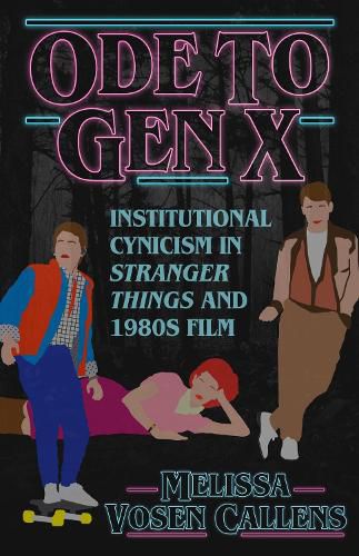 Cover image for Ode to Gen X: Institutional Cynicism in Stranger Things and 1980s Film