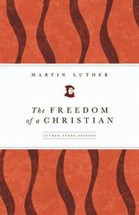 Cover image for The Freedom of a Christian: Luther Study Edition