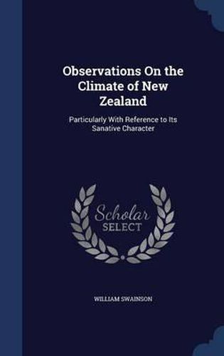 Cover image for Observations on the Climate of New Zealand: Particularly with Reference to Its Sanative Character