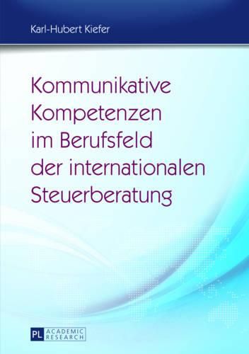 Cover image for Kommunikative Kompetenzen Im Berufsfeld Der Internationalen Steuerberatung: Moeglichkeiten Ihrer Vermittlung Im Fach- Und Berufsbezogenen Fremdsprachenunterricht Unter Einsatz Von Fallsimulationen