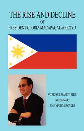 Cover image for The Rise and Decline of President Gloria Macapagal-Arroyo