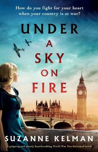 Cover image for Under a Sky on Fire: A gripping and utterly heartbreaking WW2 historical novel