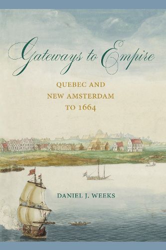 Cover image for Gateways to Empire: Quebec and New Amsterdam to 1664