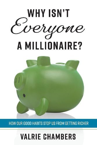 Cover image for Why Isn't Everyone a Millionaire?: How Our Good Habits Stop Us from Getting Richer