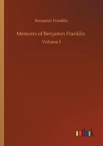 Cover image for Memoirs of Benjamin Franklin: Volume 1