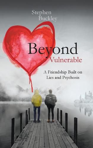 Cover image for Beyond Vulnerable: A Friendship Built on Lies and Psychosis