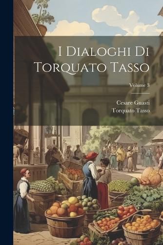 Cover image for I Dialoghi Di Torquato Tasso; Volume 3