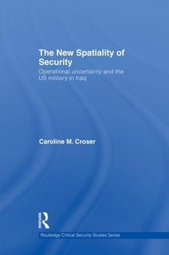 Cover image for The New Spatiality of Security: Operational Uncertainty and the US Military in Iraq