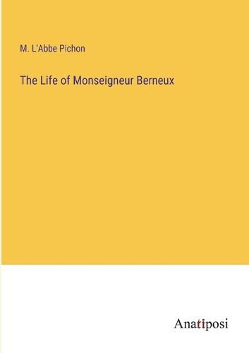 Cover image for The Life of Monseigneur Berneux