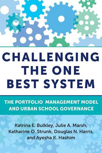 Cover image for Challenging the One Best System: The Portfolio Management Model and Urban School Governance