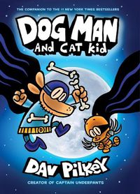 Cover image for Dog Man and Cat Kid: A Graphic Novel (Dog Man #4): From the Creator of Captain Underpants (Library Edition): Volume 4