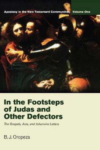 Cover image for In the Footsteps of Judas and Other Defectors: Apostasy in the New Testament Communities, Volume 1: The Gospels, Acts, and Johannine Letters