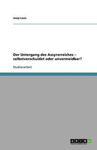 Cover image for Der Untergang des Assyrerreiches - selbstverschuldet oder unvermeidbar?