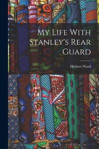 Cover image for My Life With Stanley's Rear Guard