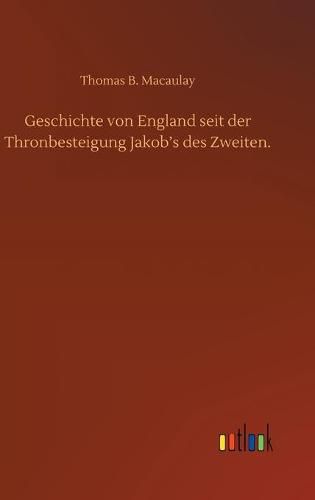 Cover image for Geschichte von England seit der Thronbesteigung Jakob's des Zweiten.