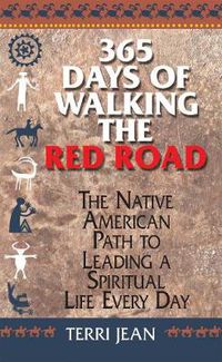 Cover image for 365 Days of Walking the Red Road: the Native American Path to Leading a Spiritual Life Every Day