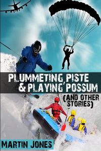 Cover image for Plummeting, Piste & Playing Possum (and Other Stories)