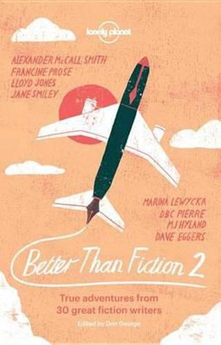 Better than Fiction 2: True adventures from 30 great fiction writers