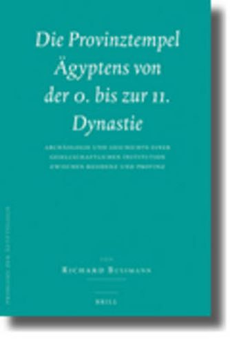 Die Provinztempel AEgyptens von der 0. bis zur 11. Dynastie (2 vols.): Archaologie und Geschichte einer gesellschaftlichen Institution zwischen Residenz und Provinz