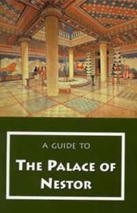 Cover image for A Guide to the Palace of Nestor, Mycenaean Sites in Its Environs, and the Chora Museum